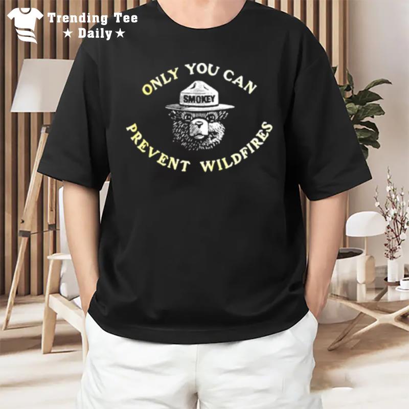 Only You Can Prevent Wildfires T-Shirt