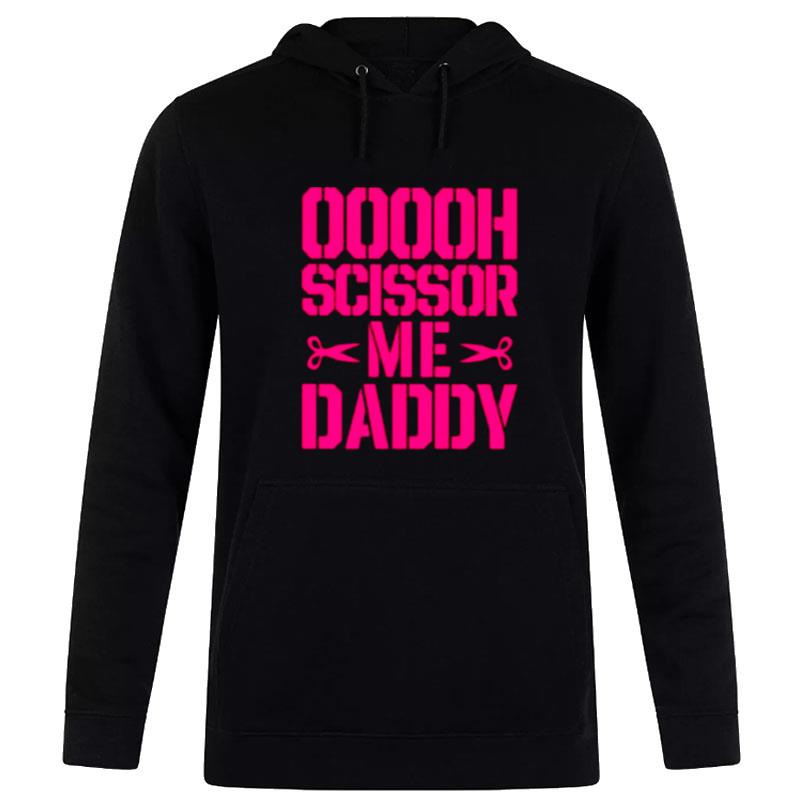 Ooooh Scissor Me Daddy Hoodie