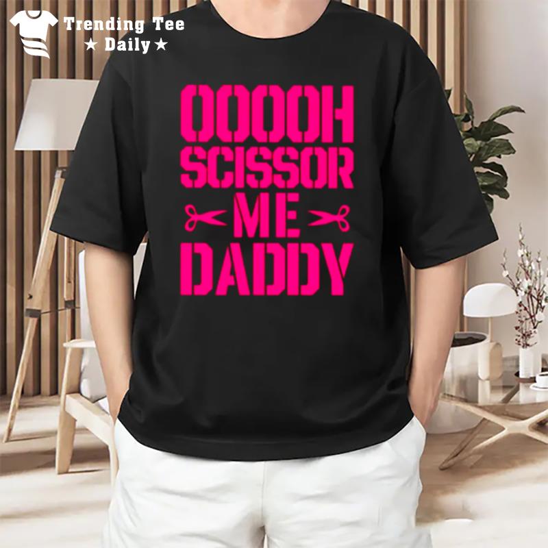 Ooooh Scissor Me Daddy T-Shirt