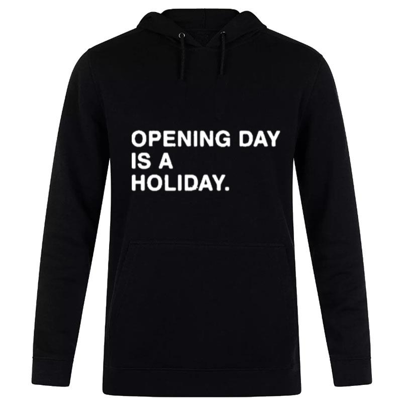 Opening Day Is A Holiday Hoodie