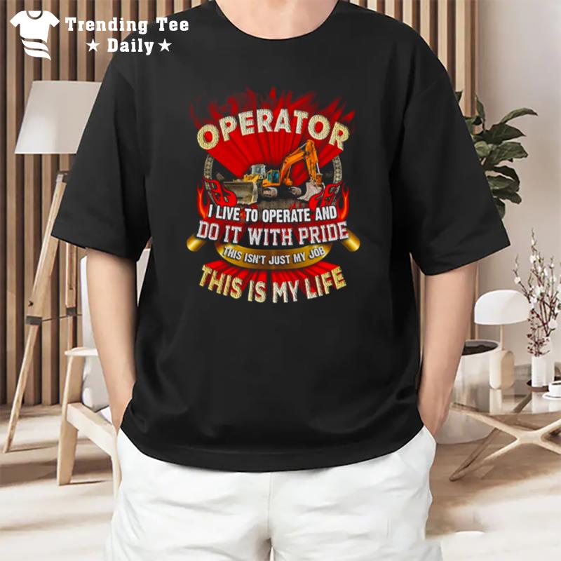 Operator I Live To Operate And Do It With Pride T-Shirt