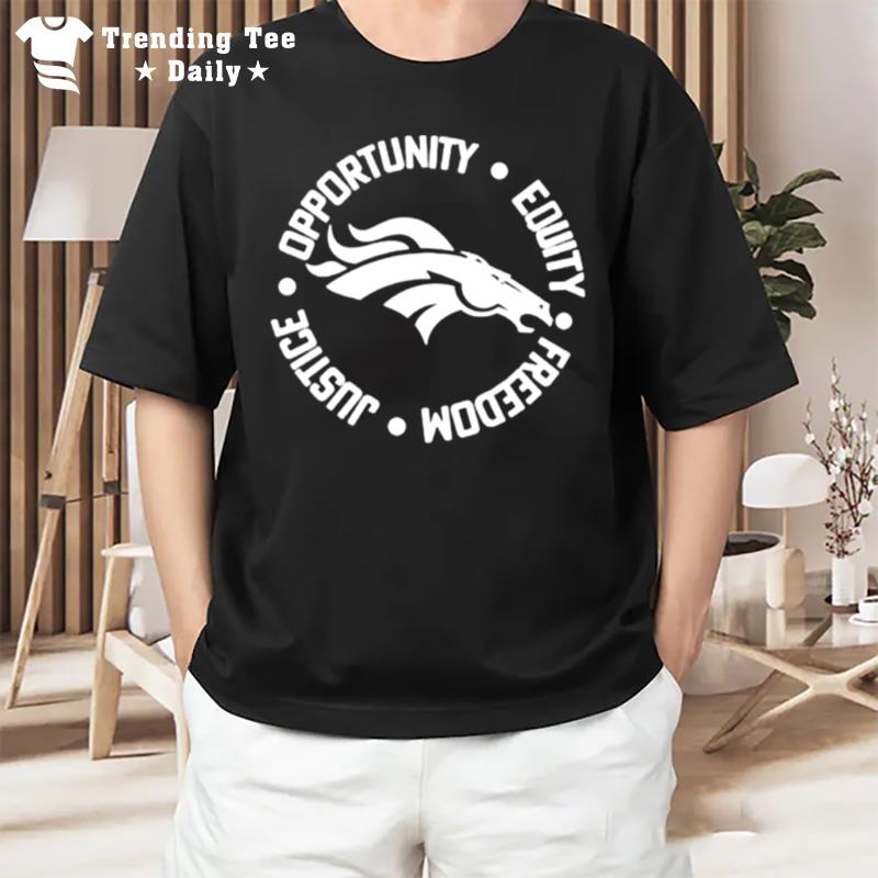 Opportunity Equity Freedom Justice Denver Broncos T-Shirt