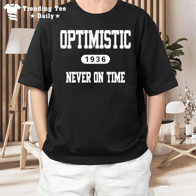 Optimistic 1936 Never On Time T-Shirt