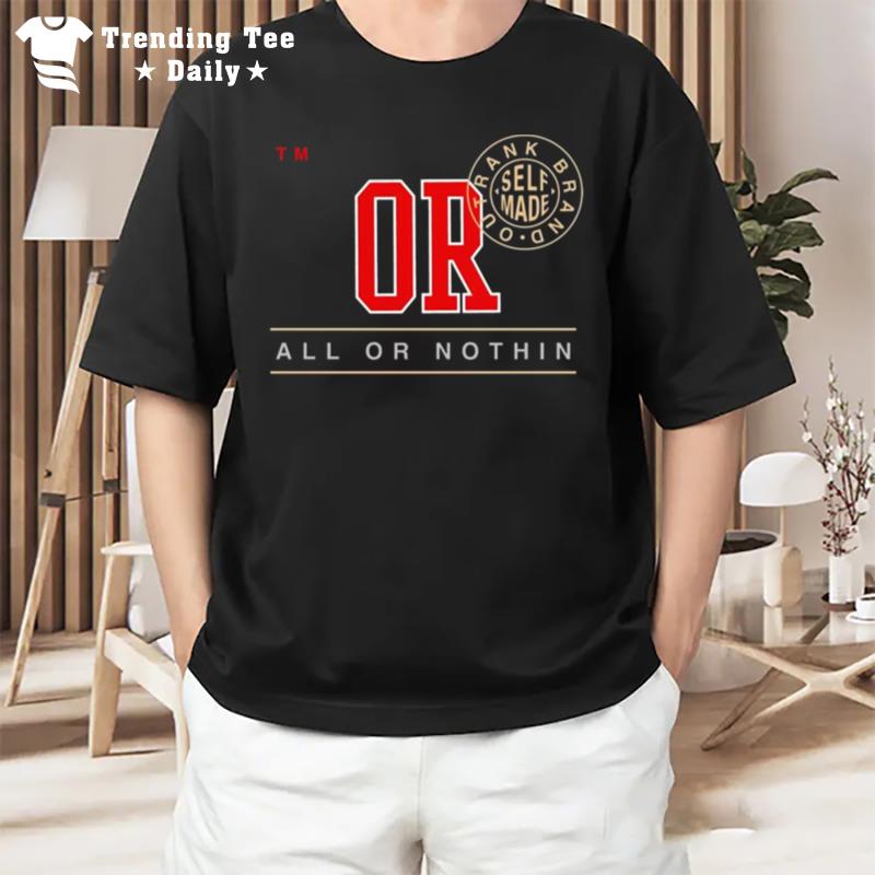 Or All Or Nothin Trank Brand Out Self Made T-Shirt