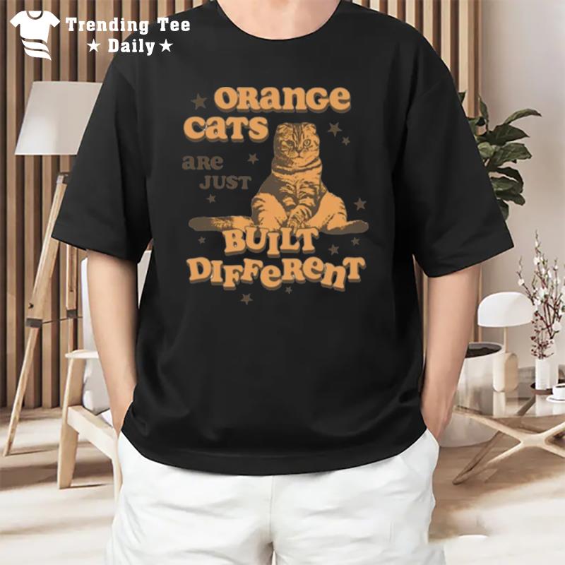 Orange Cats Are Just Built Different T-Shirt