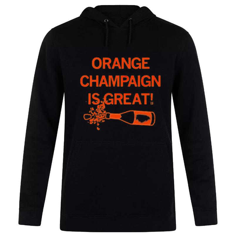 Orange Champaign Is Grea Hoodie