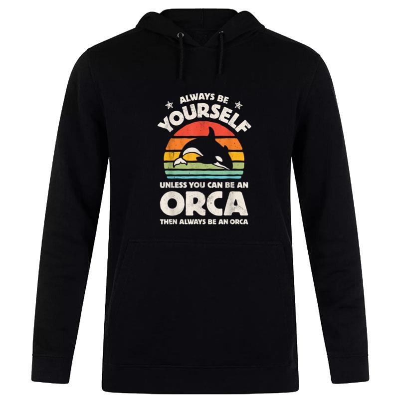 Orca Killer Whale Always Be Yourself Retro Vintage Men Women Hoodie