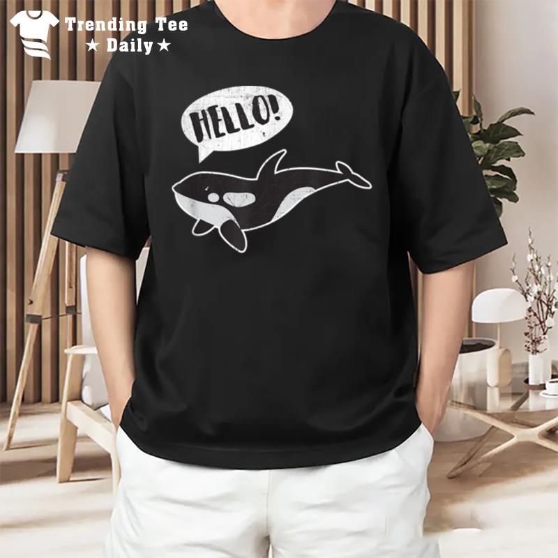 Orca Killer Whale Hello Funny T-Shirt