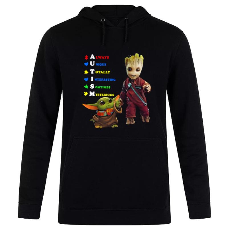 Original Baby Groot And Baby Yoda Autism Always Unique Totally Interesting Sometimes Mysterious Hoodie