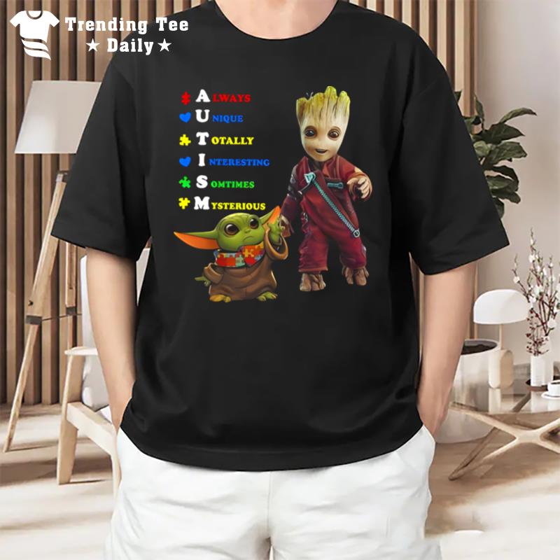 Original Baby Groot And Baby Yoda Autism Always Unique Totally Interesting Sometimes Mysterious T-Shirt