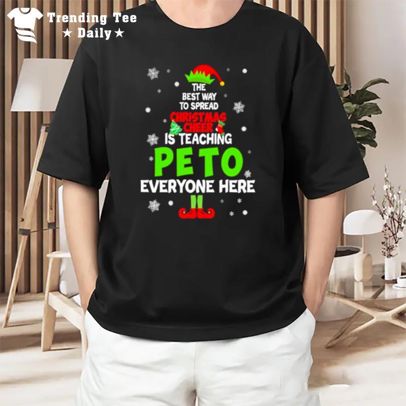 Original Elf The Best Way To Spread Christmas Cheer Is Teaching Peto To Everyone Here 2022 T-Shirt