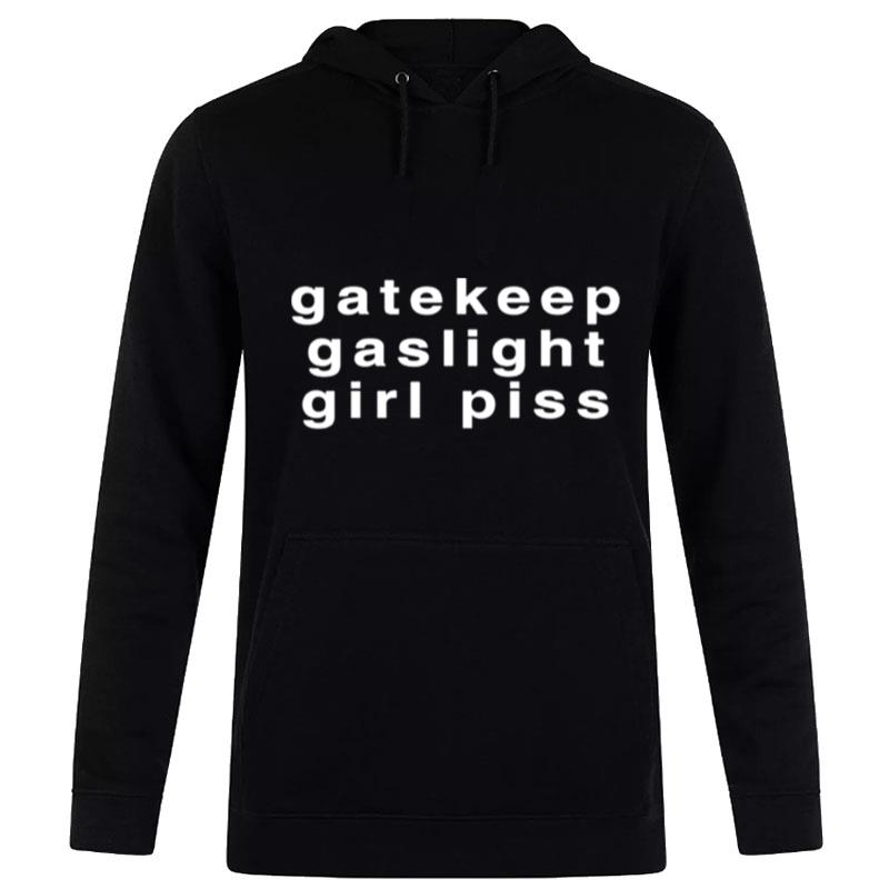 Original Gatekeep Gaslight Girl Piss Hoodie