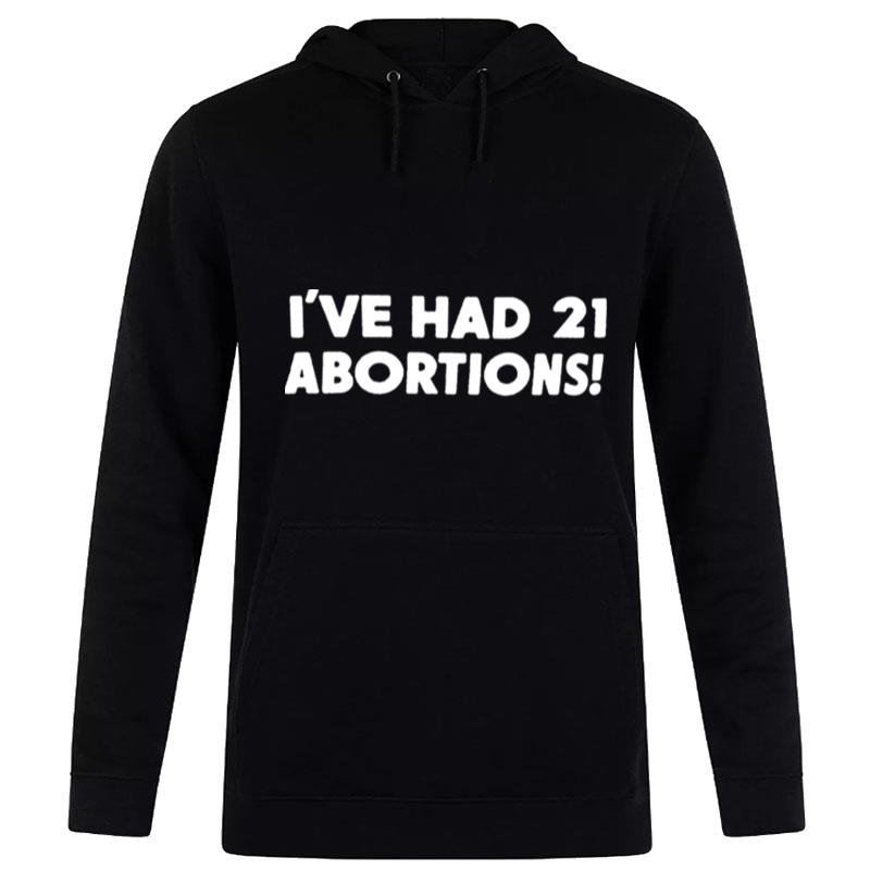 Original I'Ve Had 21 Abortions Hoodie