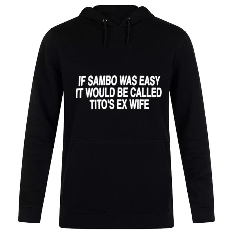 Original If Sambo Was Easy It Would Be Called Tito'S Ex Wife Hoodie