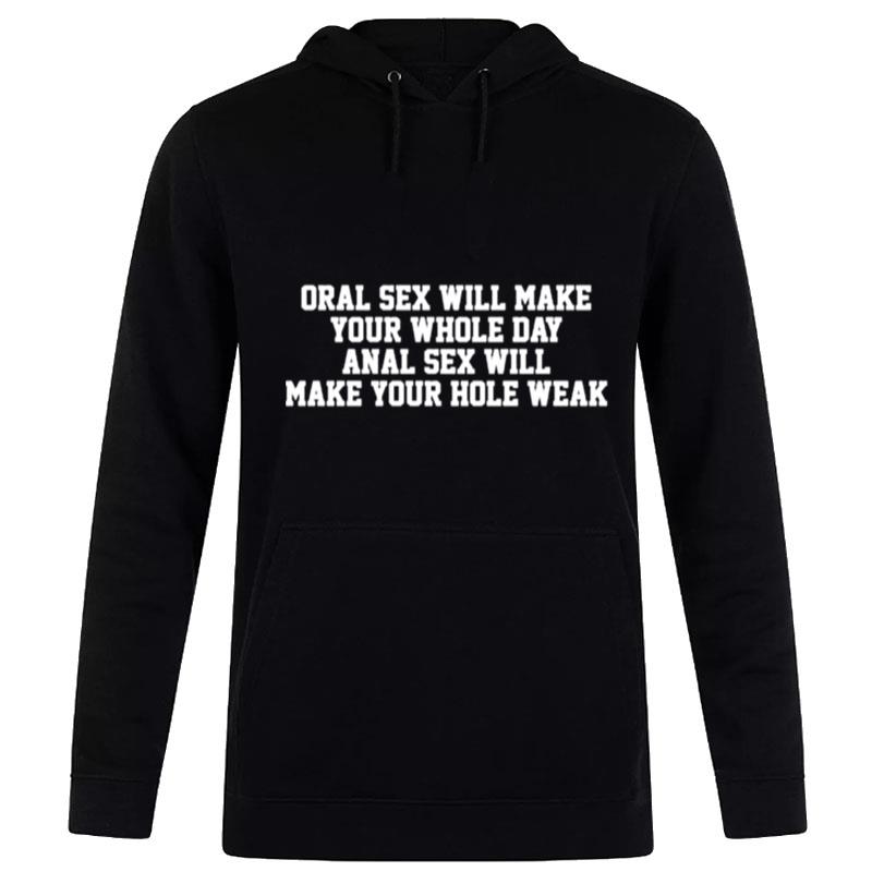 Original Oral Sex Will Make Your Whole Day Anal Sex Will Make Your Hole Weak Hoodie