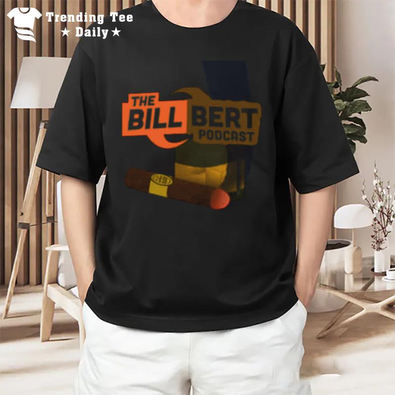 Original The Bill Bert Podcas T-Shirt