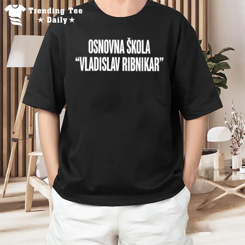 Osnovna Skola Vladislav Ribnikar T-Shirt