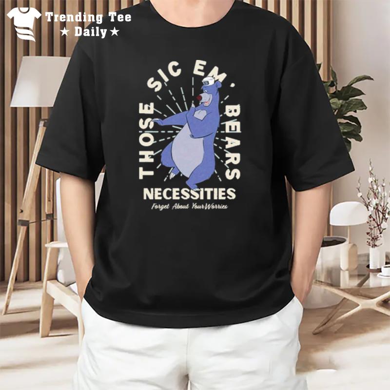 Osodesignco Those Sic Em Bears Necessities Forget About Your Worries T-Shirt