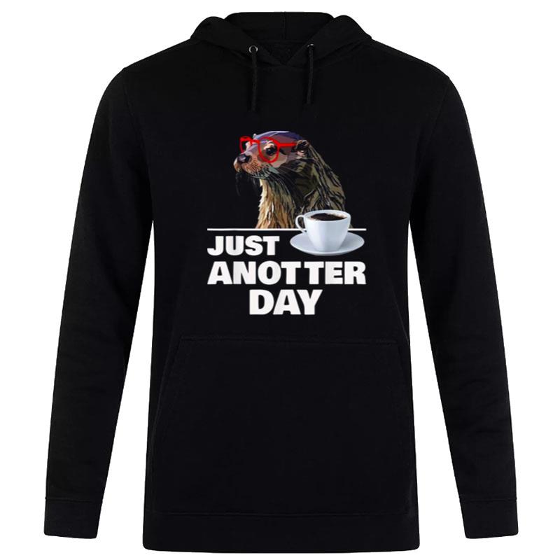 Otter Just Anotter Day Otters Lover Otter Coffee Cup Hoodie