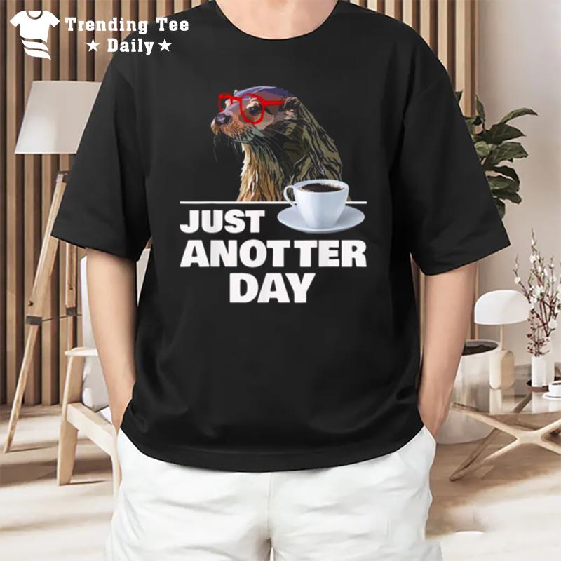 Otter Just Anotter Day Otters Lover Otter Coffee Cup T-Shirt