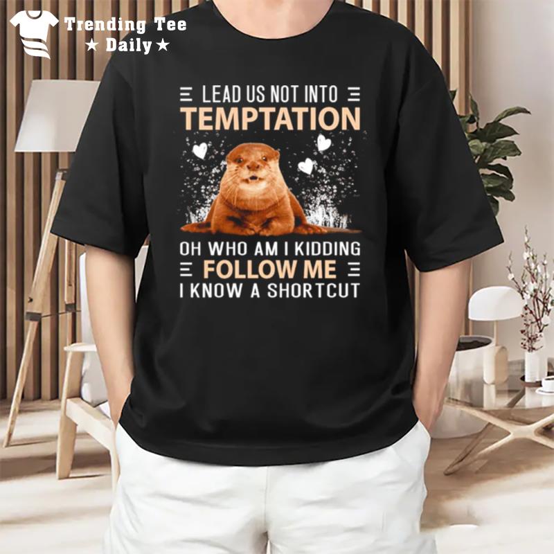 Otter Lead Us Not Into Temptation T-Shirt