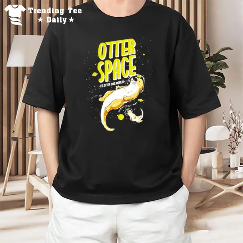 Otter Space It'S Otter This World T-Shirt