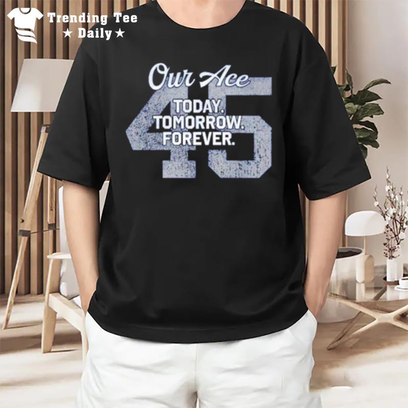 Our Ace Today Tomorrow Forever 45 T-Shirt