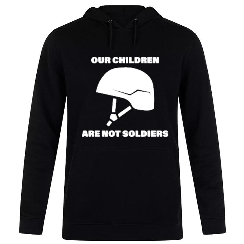 Our Children Are Not Soldiers Hoodie