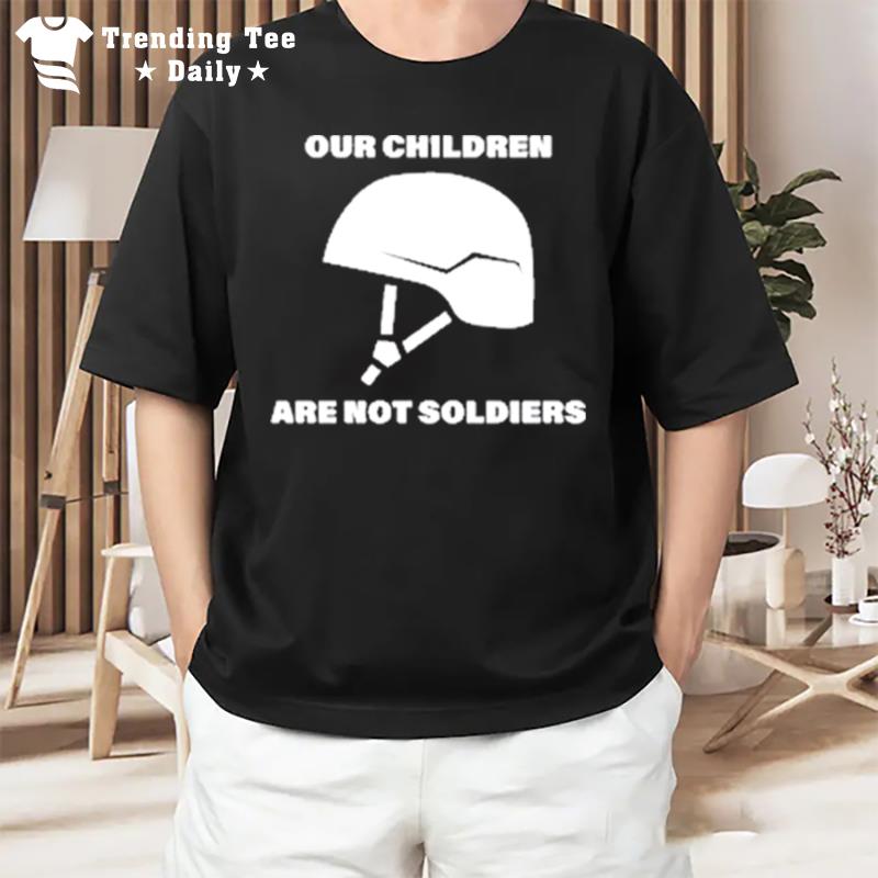 Our Children Are Not Soldiers T-Shirt