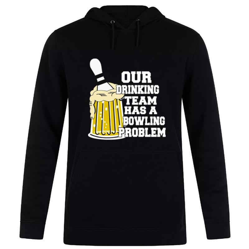 Our Drinking Team Has A Bowling Problem Hoodie