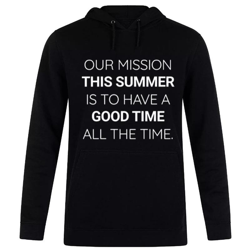 Our Mission This Summer Is To Have A Good Time All The Time Outer Banks Hoodie