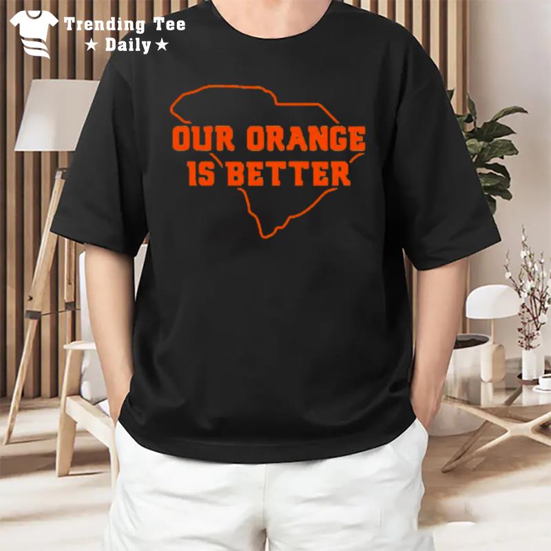 Our Orange Is Better Clemson University Tigers South Carolina State Map T-Shirt