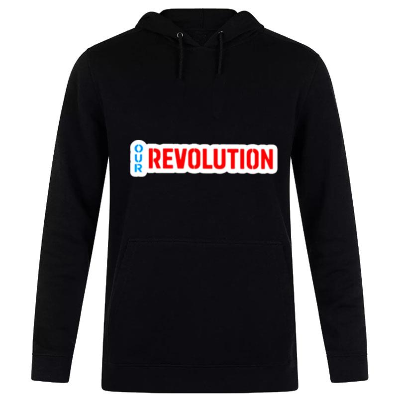 Our Revolution Not Me Us Bernie Sanders Hoodie