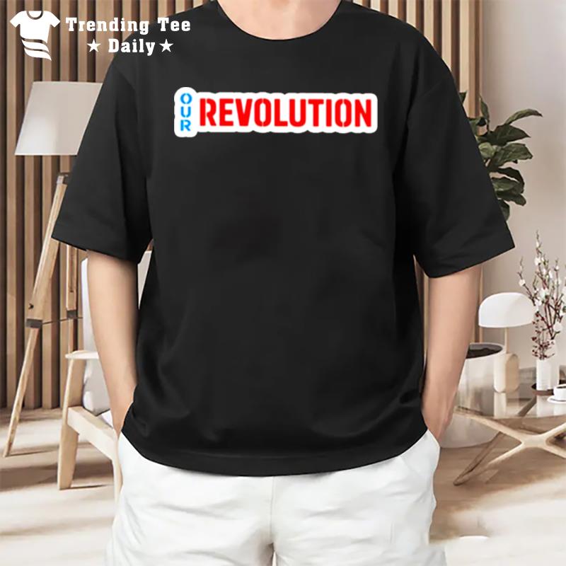 Our Revolution Not Me Us Bernie Sanders T-Shirt