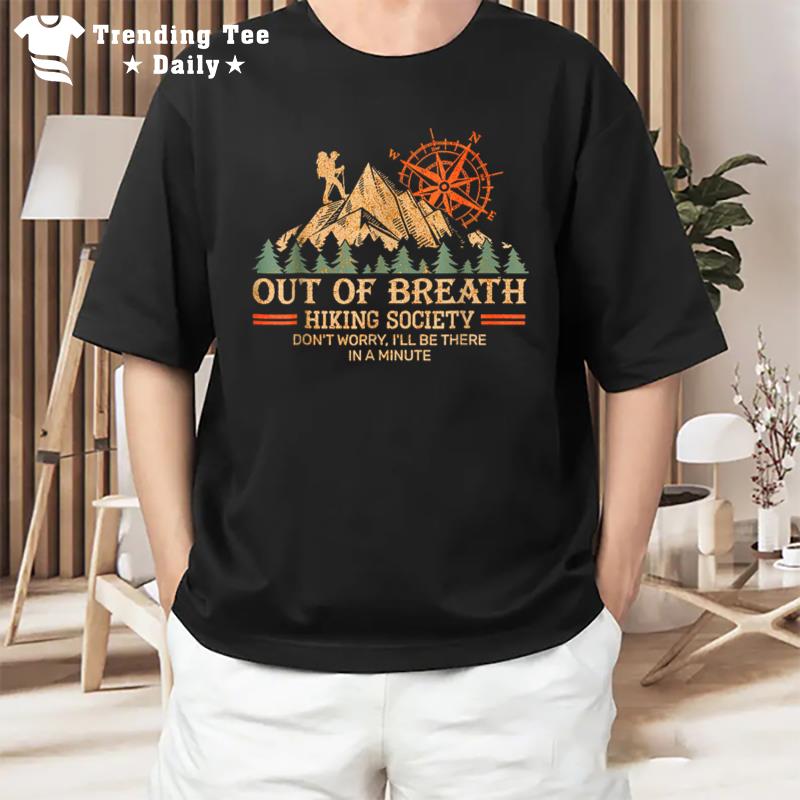 Out Of Breath Hiking Society I'Ll Be There In A Minute T-Shirt