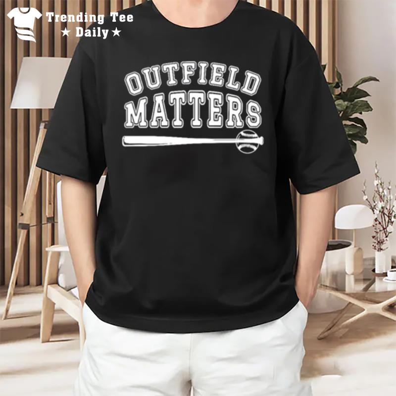 Outfield Matters Baseball Outfields Funny T-Shirt