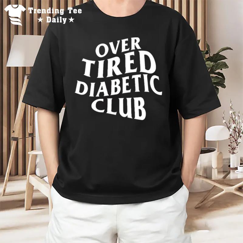 Over Tired Diabetic Club T-Shirt