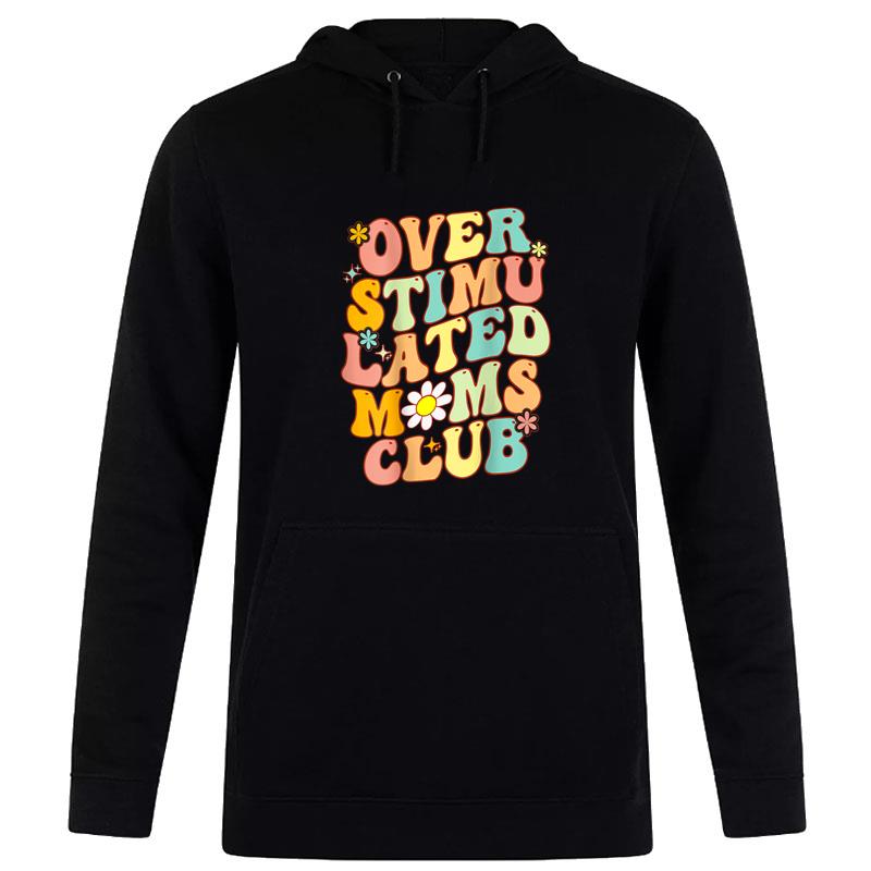 Overstimulated Moms Club Mother'S Day Mom Hoodie