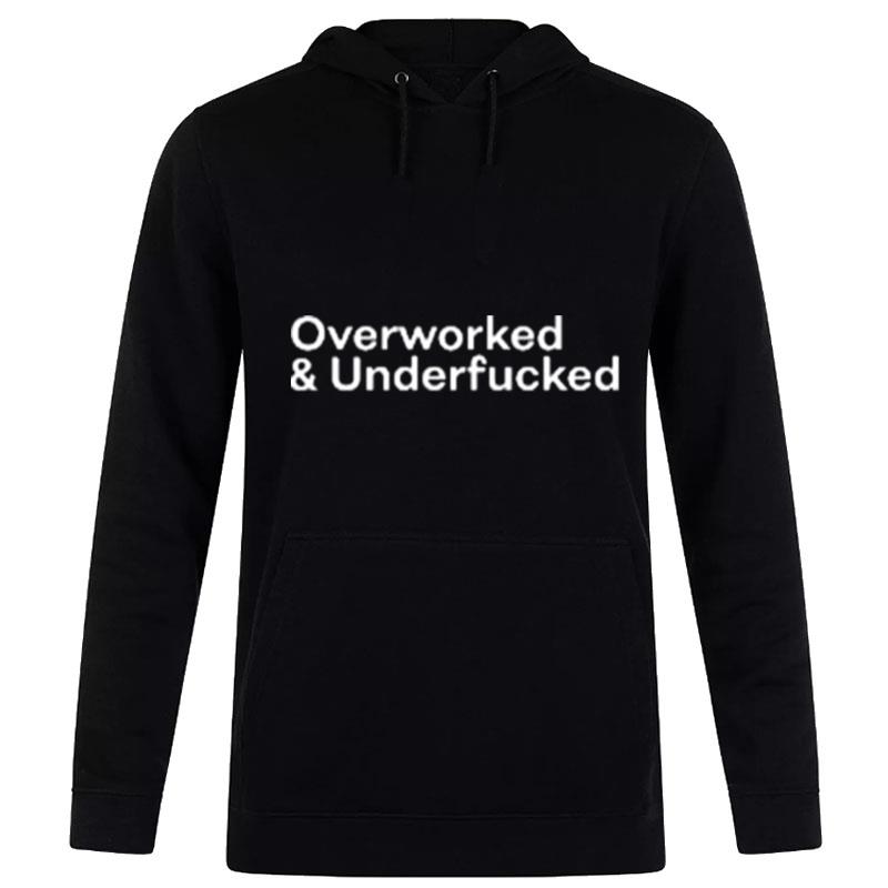 Overworked And Underfucked 2022 Hoodie