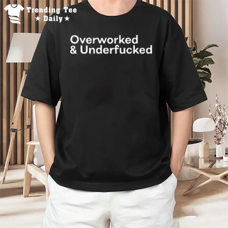 Overworked And Underfucked 2022 T-Shirt