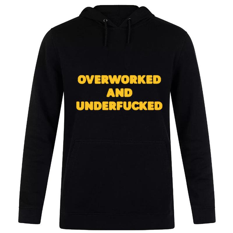 Overworked And Underfucked Hoodie