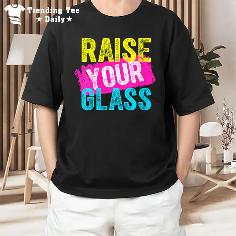 Raise Your Glass T-Shirt