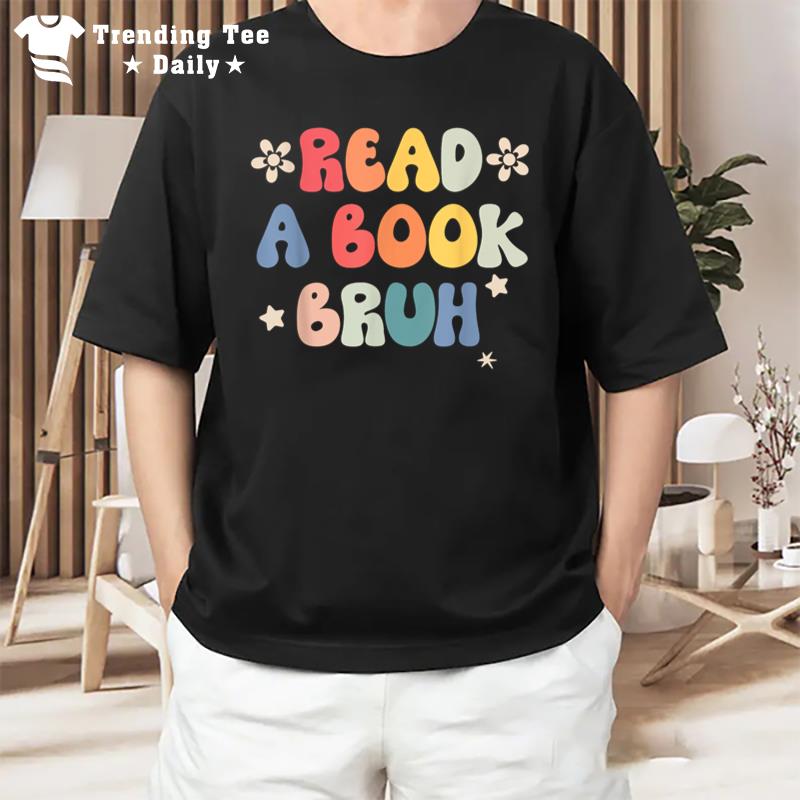 Read A Book Bruh Funny English Teacher Reading Literature T-Shirt