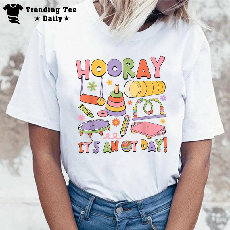 Retro Hooray Itu2019S An Ot Day Occupational Therapy Pediatric T-Shirt