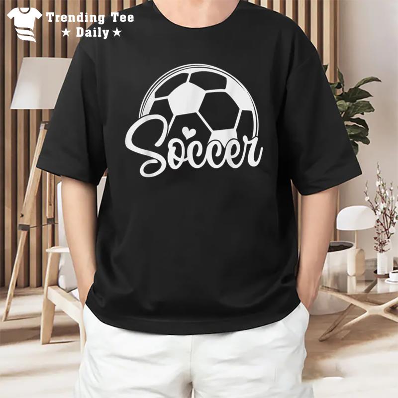 Soccer Football Fans Soccer Coaches And Player Love Soccer T-Shirt