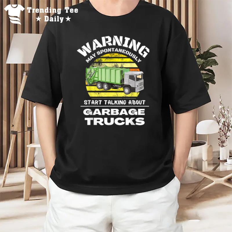 Spontaneously Start Talking About Garbage Trucks Toddler 5T T-Shirt