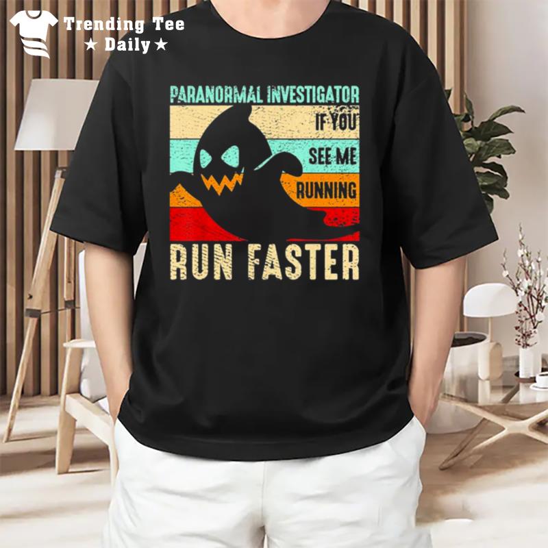 Spooky Ghost Paranormal Investigator If You See Me Running Run Faster Retro Vintage Halloween T-Shirt