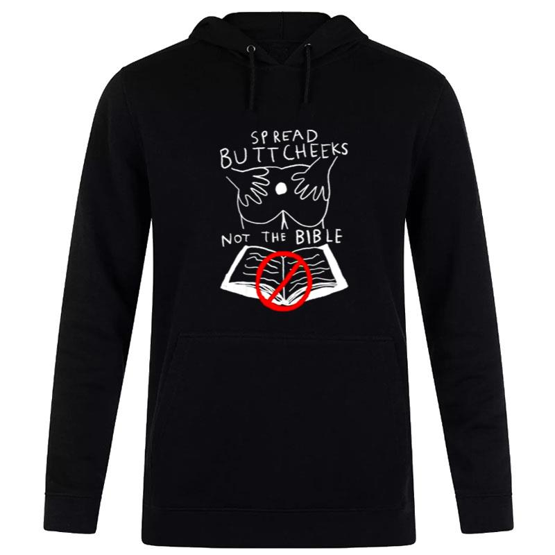 Spread Buttcheeks Not The Bible Hoodie