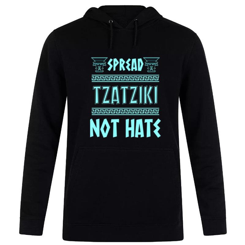 Spread Tzatziki Not Hate Greek Food Tzatziki And Mythology History Nerd Hoodie