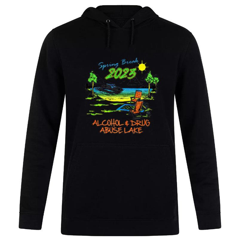 Spring Break 2023 Alcohol And Drug Abuse Lake Hoodie